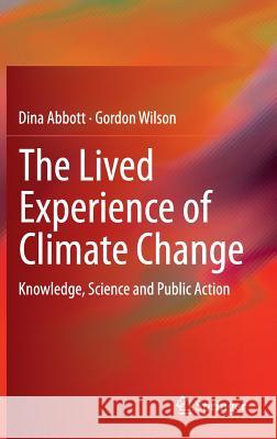 The Lived Experience of Climate Change: Knowledge, Science and Public Action Abbott, Dina 9783319179445 Springer - książka