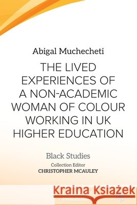 The Lived Experiences of a Non-Academic Woman of Colour Working in UK Higher Education Abigal Muchecheti 9781917566421 Lived Places - książka