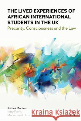 The Lived Experiences of African International Students in the UK: Precarity, Consciousness and the Law James Marson Katy Ferris Mohammed Dirisu 9781839982118 Anthem Press - książka
