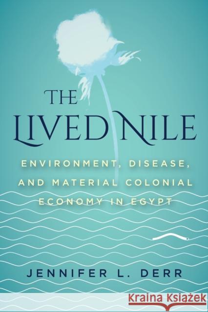 The Lived Nile: Environment, Disease, and Material Colonial Economy in Egypt  9781503609655 Stanford University Press - książka