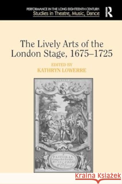 The Lively Arts of the London Stage, 1675�1725 Kathryn Lowerre 9781032922003 Routledge - książka