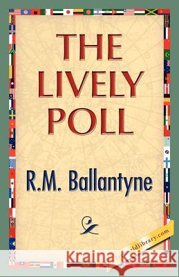 The Lively Poll R. M. Ballantyne 9781421888781 1st World Library - książka