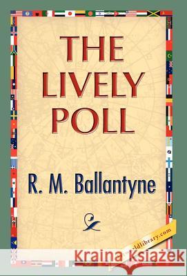 The Lively Poll R. M. Ballantyne 9781421889771 1st World Library - książka