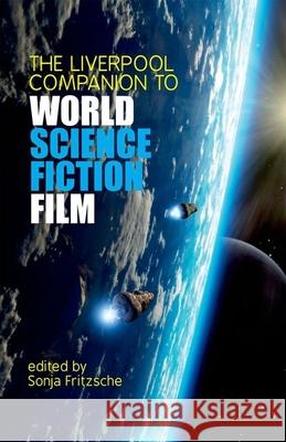 The Liverpool Companion to World Science Fiction Film Sonja Fritzsche 9781781380383 Liverpool University Press - książka