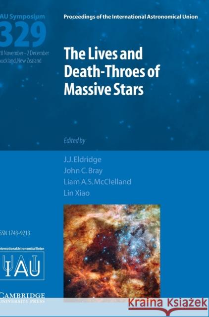 The Lives and Death-Throes of Massive Stars (Iau S329) J. J. Eldridge John C. Bray Liam A. S. McClelland 9781107170063 Cambridge University Press - książka