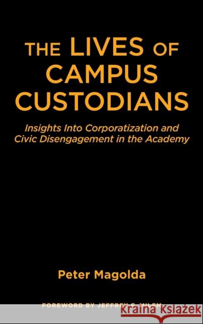 The Lives of Campus Custodians: Insights Into Corporatization and Civic Disengagement in the Academy Peter M. Magolda Jeffrey F. Milem 9781620364598 Stylus Publishing (VA) - książka