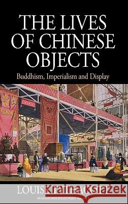 The Lives of Chinese Objects: Buddhism, Imperialism and Display Louise Tythacott 9780857452382 Berghahn Books - książka