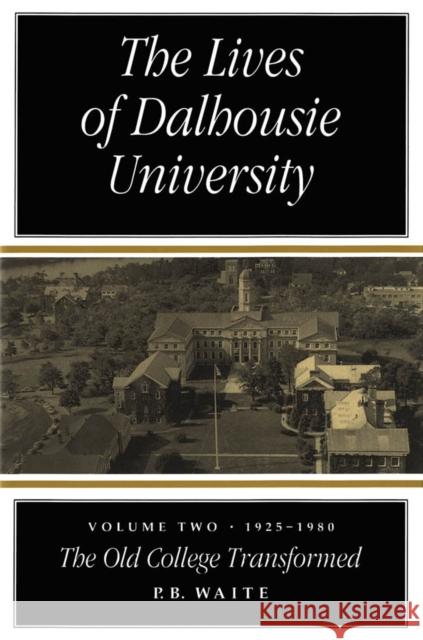 The Lives of Dalhousie University: Volume II: 1925-1980, the Old College Transformed P. B. Waite Peter B. Waite 9780773516441 McGill-Queen's University Press - książka