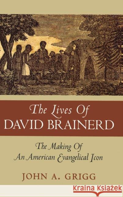 The Lives of David Brainerd: The Making of an American Evangelical Icon Grigg, John A. 9780195372373 Oxford University Press, USA - książka