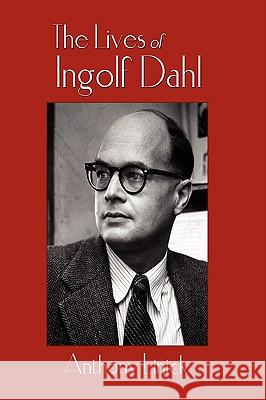 The Lives of Ingolf Dahl Anthony Linick 9781438914015 Authorhouse - książka