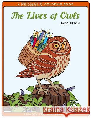 The Lives of Owls: A PRISMATIC Coloring book Fitch, Jada 9781545427842 Createspace Independent Publishing Platform - książka