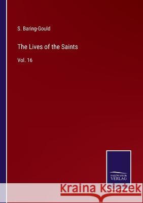 The Lives of the Saints: Vol. 16 S. Baring-Gould 9783375151188 Salzwasser-Verlag - książka