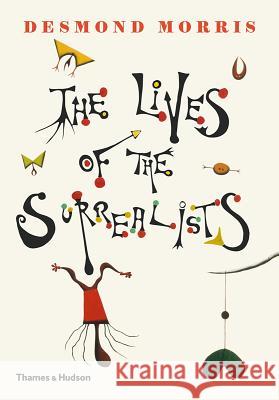 The Lives of the Surrealists Desmond Morris 9780500021361 Thames & Hudson - książka