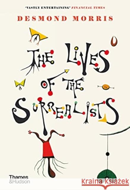 The Lives of the Surrealists Desmond Morris 9780500296370 Thames & Hudson Ltd - książka