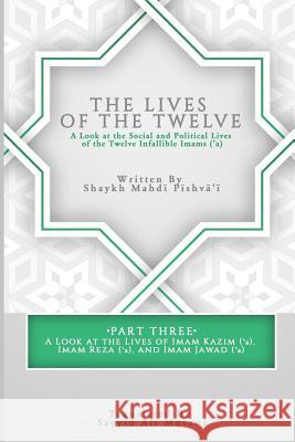 The Lives of the Twelve: A Look at the Social and Political Lives of the Twelve Infallible Imams- Part 3 Sayyid Ali Musawi Shaykh Mahdi Pishvai 9781795544139 Independently Published - książka