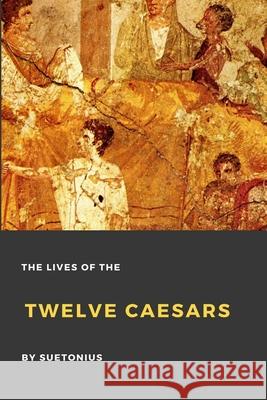 The Lives of the Twelve Caesars Suetonius 9781365539794 Lulu.com - książka