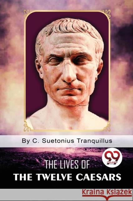 The Lives of the Twelve Caesars C. Suetonius Tranquillus 9789357271097 Double 9 Booksllp - książka
