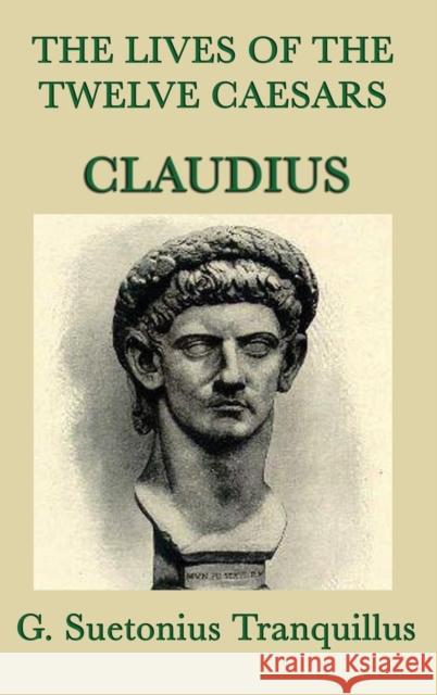 The Lives of the Twelve Caesars -Claudius- G Suetonius Tranquillus 9781515429159 SMK Books - książka