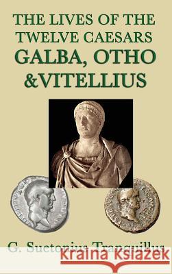 The Lives of the Twelve Caesars -Galba, Otho & Vitellius- G Suetonius Tranquillus 9781515429135 SMK Books - książka