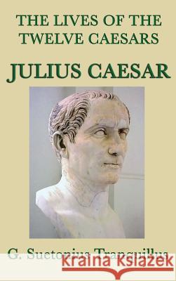 The Lives of the Twelve Caesars -Julius Caesar- G Suetonius Tranquillus 9781515429111 SMK Books - książka