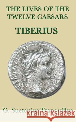 The Lives of the Twelve Caesars -Tiberius- G Suetonius Tranquillus 9781515428848 SMK Books - książka