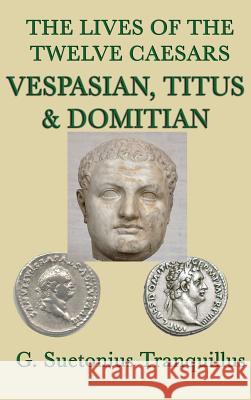 The Lives of the Twelve Caesars -Vespasian, Titus & Domitian- G Suetonius Tranquillus 9781515428831 SMK Books - książka
