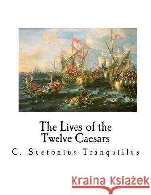 The Lives of the Twelve Caesars: de Vita Caesarum C. Suetonius Tranquillus Alexander Thomson T. Forester 9781976221125 Createspace Independent Publishing Platform - książka