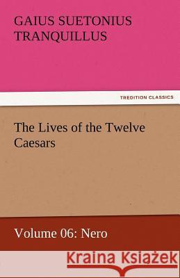 The Lives of the Twelve Caesars, Volume 06: Nero Suetonius Tranquillus, Gaius 9783842462885 tredition GmbH - książka