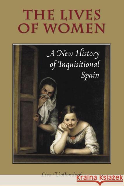 The Lives of Women: A New History of Inquisitional Spain Vollendorf, Lisa 9780826514820 Vanderbilt University Press - książka