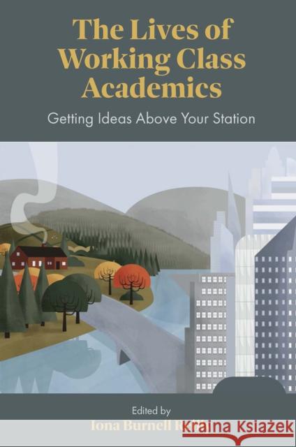 The Lives of Working Class Academics: Getting Ideas Above Your Station Reilly, Iona Burnell 9781801170581 Emerald Publishing Limited - książka