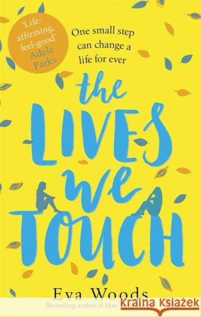 The Lives We Touch: The unmissable, uplifting read from the bestselling author of How to be Happy Eva Woods 9780751568585 Little, Brown Book Group - książka