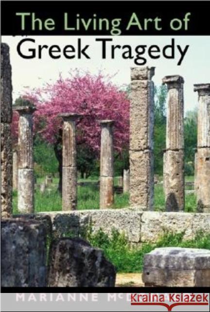 The Living Art of Greek Tragedy Marianne McDonald 9780253215970 Indiana University Press - książka