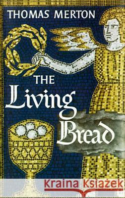 The Living Bread Thomas Merton 9780374515201 Farrar Straus Giroux - książka