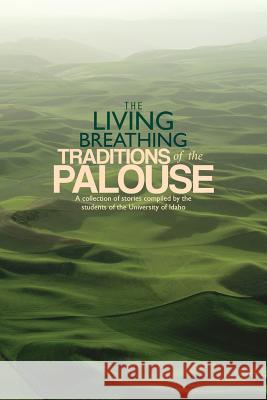 The Living Breathing Traditions of the Palouse: A collection of stories by students of the University of Idaho Scott I. McDonald 9781522773252 Createspace Independent Publishing Platform - książka