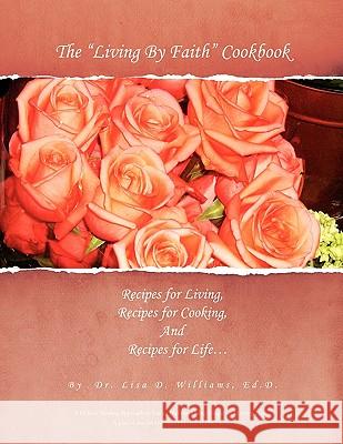 The ''Living by Faith'' Cookbook Lisa D. Williams 9781441503725 Xlibris Corporation - książka