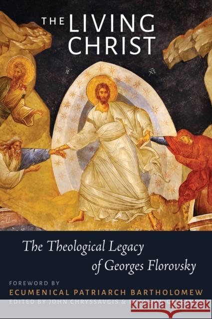 The Living Christ: The Theological Legacy of Georges Florovsky John Chryssavgis Brandon Gallaher 9780567700469 T&T Clark - książka