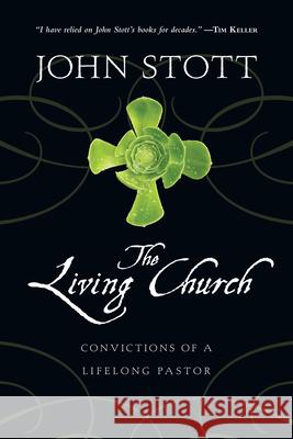 The Living Church: Convictions of a Lifelong Pastor John Stott 9780830838059 IVP Books - książka