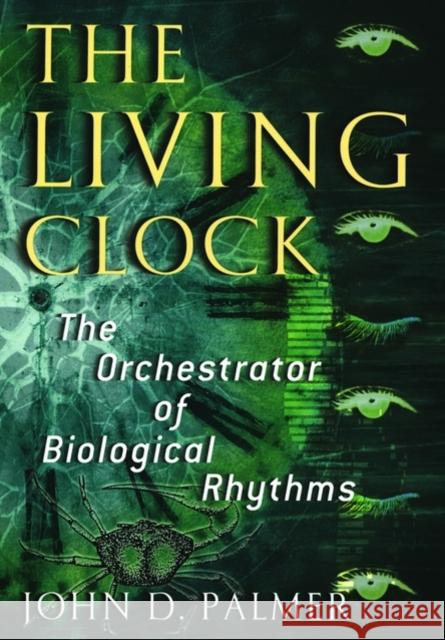 The Living Clock: The Orchestrator of Biological Rhythms Palmer, John D. 9780195143409 Oxford University Press - książka