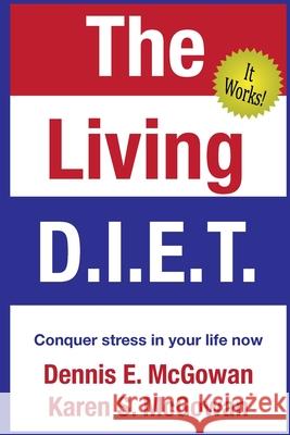 The Living D.I.E.T.: Conquer stress in your life now McGowan, Karen S. 9781975604301 Createspace Independent Publishing Platform - książka