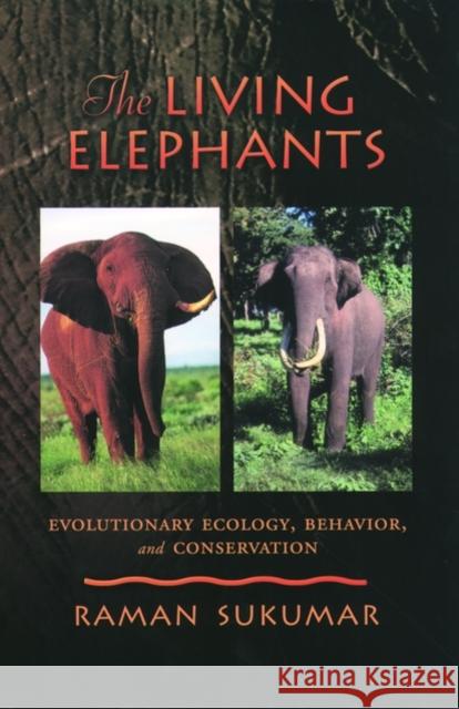 The Living Elephants: Evolutionary Ecology, Behaviour, and Conservation Sukumar, Raman 9780195107784 Oxford University Press - książka