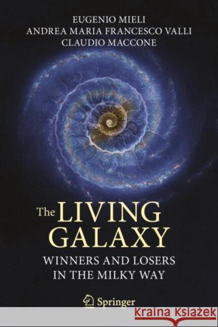 The Living Galaxy: Winners and Losers in the Milky Way Eugenio Mieli Andrea Maria Francesco Valli Claudio Maccone 9783031673238 Springer - książka