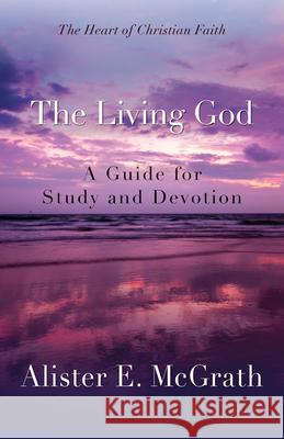 The Living God: A Guide for Study and Devotion Alister E. McGrath 9780664239077 Westminster John Knox Press - książka