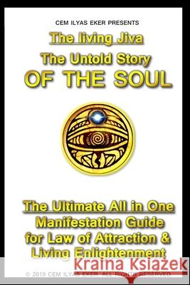 The Living Jiva - The Untold Story of the Soul: The All in One Manifestation Guide Cem Ilyas Eker 9781081421892 Independently Published - książka