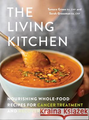 The Living Kitchen: Nourishing Whole-Food Recipes for Cancer Treatment and Recovery Green, Tamara 9780525611479 Appetite by Random House - książka