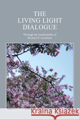 The Living Light Dialogue Volume 10: Spiritual Awareness Classes of the Living Light Philosophy Richard P Goodwin   9780979483899 Serenity Association - książka