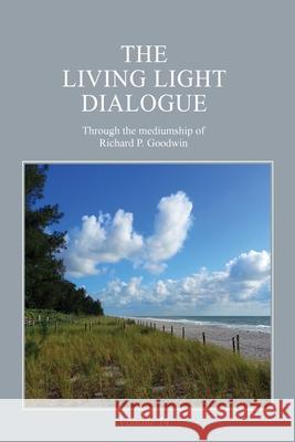 The Living Light Dialogue Volume 14: Spiritual Awareness Classes of the Living Light Philosophy Richard P Goodwin   9781947199200 Serenity Association - książka