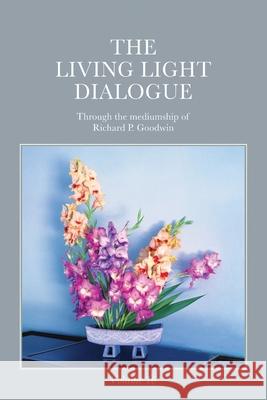 The Living Light Dialogue Volume 16: Spiritual Awareness Classes of the Living Light Philosophy Richard P. Goodwin 9781947199408 Serenity Association - książka