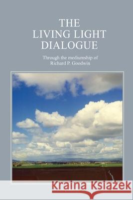 The Living Light Dialogue Volume 1: Spiritual Awareness Classes of the Living Light Philosophy Richard P. Goodwin 9780979483806 Serenity Association - książka