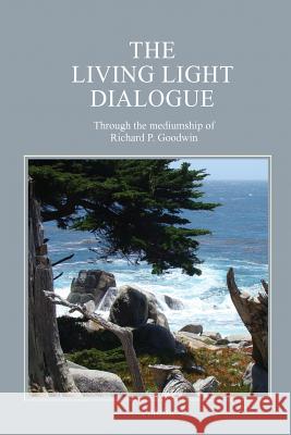 The Living Light Dialogue Volume 4: Spiritual Awareness Classes of the Living Light Philosophy Richard P. Goodwin 9780979483837 Serenity Association - książka