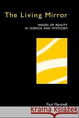 The Living Mirror: Images of Reality in Science and Mysticism Marshall, Paul 9780951992517 Samphire Press - książka